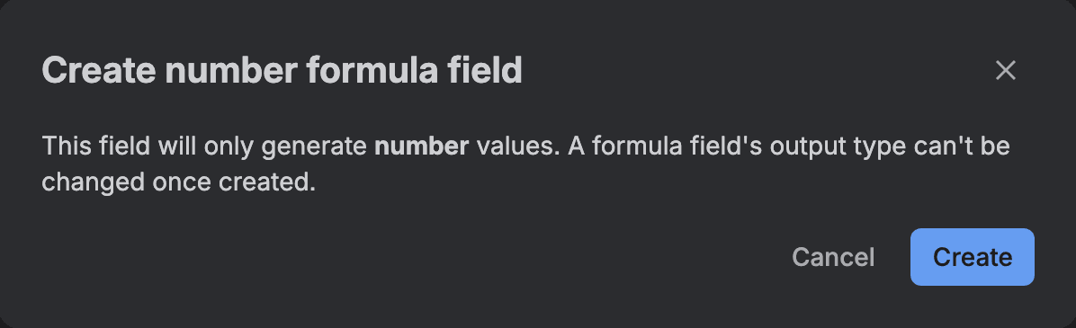 A dialog titled Create number formula field: This field will only generate number values. A formula field's output type can't be changed once created. Buttons Cancel and Create.