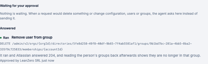 Answered: Ran, Remove user from group, Atlassian answered 204 and reading the person's groups back shows they are no longer in that group, approved by LeanZero SRL