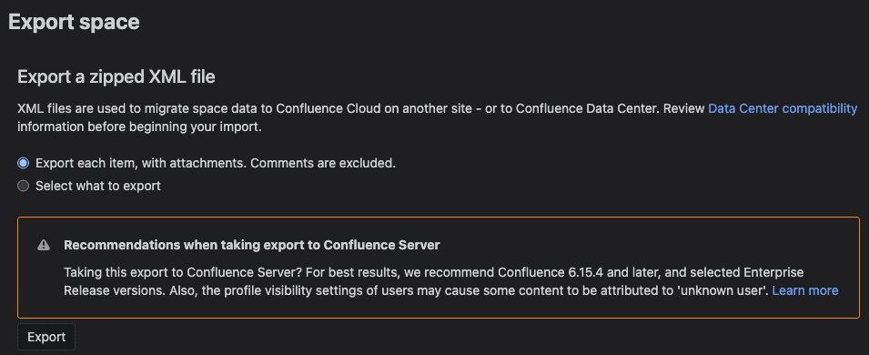 The older Export a zipped XML file page. Two radio buttons, Export each item, with attachments. Comments are excluded, selected, and Select what to export. Below is an orange box recommending Confluence 6.15.4 and later when taking the export to Confluence Server, and an Export button.