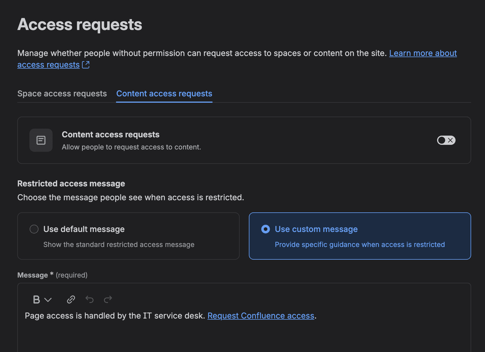 The Content access requests tab on a dark theme with its toggle off. Under Restricted access message, Use custom message is selected, and the Message editor reads Page access is handled by the IT service desk. Request Confluence access, with Request Confluence access shown as a link.