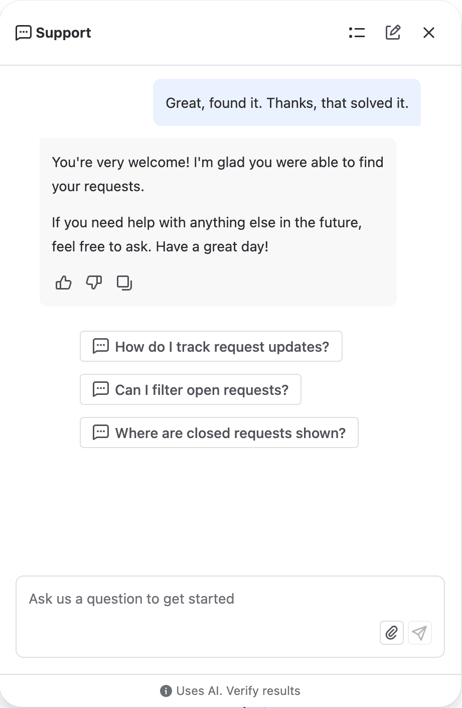 The JSM portal support widget on our test site: the customer writes Great, found it. Thanks, that solved it. and the agent replies You're very welcome! I'm glad you were able to find your requests.
